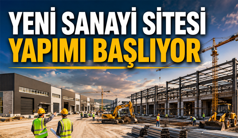 Yeni Sanayi Sitesi Yapımı Başlıyor